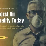The Worst Air Quality in the US Today: How Sustainable Practices Can Help Explained In Less Than 4 minutes